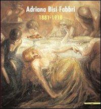 Adriana Bisi Fabbri 1881-1918. Catalogo della mostra (Milano, 3 maggio 2007-17 giugno 2007). Ediz. illustrata - Luigi Sansone,Paola Pallottino - copertina