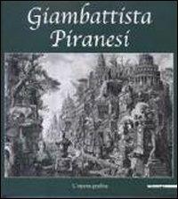 Giambattista Piranesi. L'opera grafica. Catalogo della mostra (Inveruno, 14 novembre 2009-6 gennaio 2010). Ediz. illustrata - Luigi Ficacci - 3