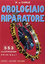 Orologiaio riparatore. Tecnica e pratica