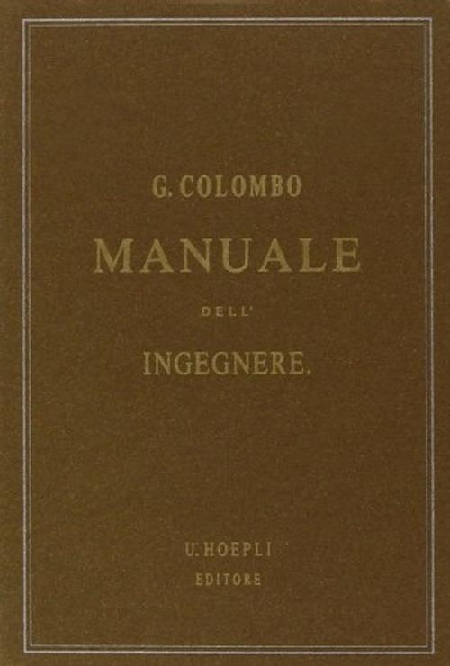 Manuale dell'ingegnere civile e industriale (rist. anast. 1877-1878) - Giuseppe Colombo - copertina