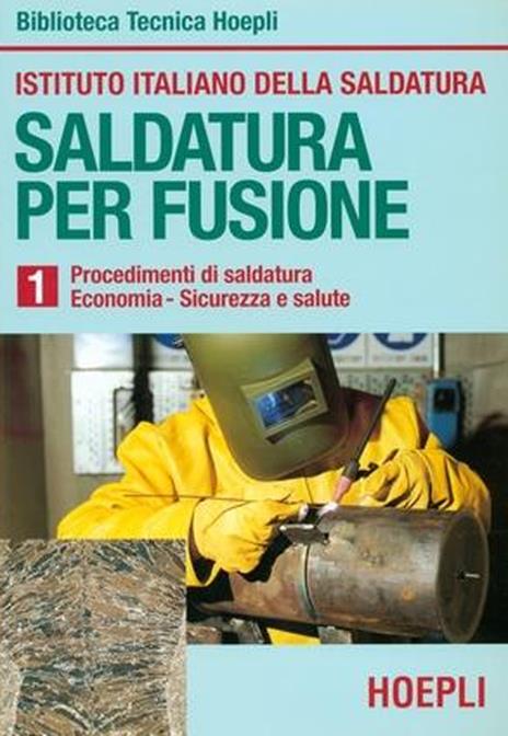 Saldatura per fusione. Vol. 1: Procedimenti di saldatura-Economia-Sicurezza e salute - copertina