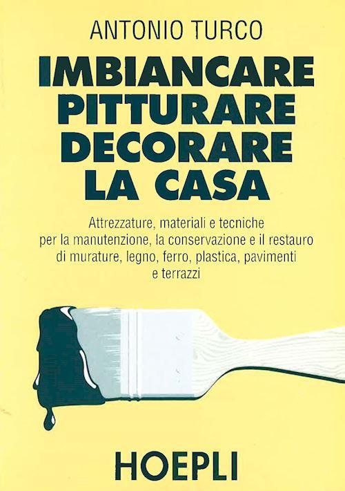 Imbiancare, pitturare, decorare la casa - Antonio Turco - copertina