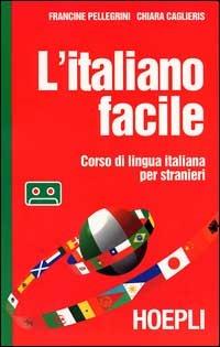 L' italiano facile. Corso di lingua italiana per stranieri. Con audiocassetta - Francine Pellegrini,Chiara Caglieris - copertina