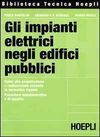 Gli impianti elettrici negli edifici pubblici - Paolo Bartalini,Giovanni P. Hyeraci,Marco Meozzi - copertina