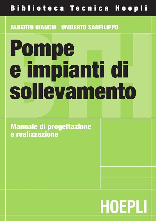 Pompe e impianti di sollevamento - Alberto Bianchi,Umberto Sanfilippo - copertina