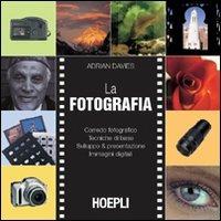 La fotografia. Corredo fotografico. Tecniche di base. Sviluppo & presesentazione. Immagini digitali - Adrian Davies - copertina