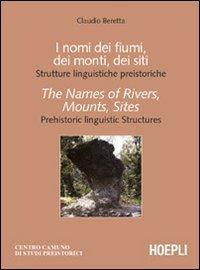 I nomi dei fiumi, dei monti, dei siti. Strutture linguistiche preistoriche-The Names of Rivers, Mounts, Sites. Prehistoric linguistic Structures - Claudio Beretta - copertina