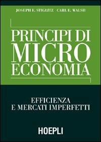 Principi di microeconomia. Efficienza e mercati imperfetti - Joseph E. Stiglitz,Carl E. Walsh - copertina