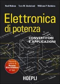 Elettronica di potenza. Convertitori e applicazioni - Ned Mohan,Tore M. Undeland,William P. Robbins - copertina