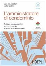 L' amministratore di condominio. Trattato teorico-pratico sul condominio e la sua amministrazione. Con CD-ROM