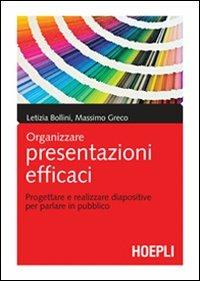 Organizzare presentazioni efficaci. Progettare e realizzare diapositive per parlare in pubblico - Letizia Bollini,Massimo Greco - copertina