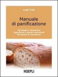 Manuale di panificazione. Tecnologie e laboratorio, ingredienti e aspetti nutrizionali, normativa di riferimento - Luigi Frati - copertina