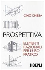 Prospettiva. Elementi razionali per l'uso pratico. Ediz. illustrata