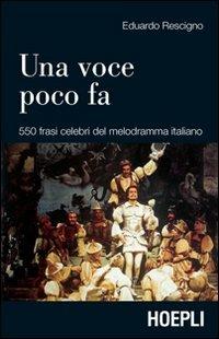 Una voce poco fa. 550 frasi celebri del melodramma italiano - Eduardo Rescigno - copertina