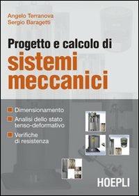 Progetto e calcolo di sistemi meccanici - Angelo Terranova,Sergio Baragetti - copertina