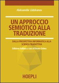 Un approccio semiotico alla traduzione. Dalla prospettiva informatica alla scienza traduttiva - Alexand'r Ludskanov - copertina