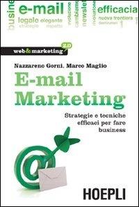 E-mail marketing. Strategie e tecniche efficaci per fare business - Nazzareno Gorni,Marco Maglio - copertina