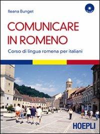 Comunicare in romeno. Corso di lingua romena per italiani. Con CD Audio -  Ileana Bunget - Libro - Hoepli - Corsi di lingua | IBS