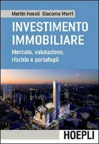 L'investimento immobiliare. Mercato, valutazioni, rischio e portafoglio - Martin Hoesli,Giacomo Morri - copertina