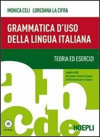 Grammatica d'uso della lingua italiana. Teoria ed esercizi. Livelli A1-B2. Con espansione online - Monica Celi,Loredana La Cifra - copertina