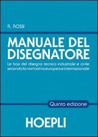 Il manuale del disegnatore - Roberto Rossi - Libro - Hoepli - Disegno  tecnico e meccanico | IBS