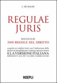 Regulae juris. Raccolta di 2000 regole del diritto, eseguita sui migliori testi, con l'indicazione delle fonti, schiarimenti, capitoli riassuntivi... - Luigi De Mauri - copertina