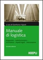 Manuale di logistica. Magazzino, antinfortunistica, informatica, aspetti legali, assicurazione