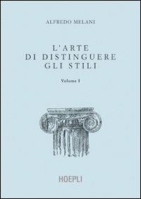 L' arte di distinguere gli stili. Vol. 1 - Alfredo Melani - copertina