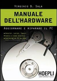 Manuale dell'hardwar. Aggiornare e riparare il pc - Virginio B. Sala - copertina