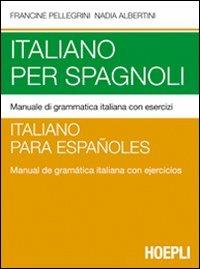 Italiano per spagnoli. Manuale di grammatica italiana con esercizi - Francine Pellegrini - copertina