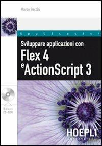 Sviluppare applicazioni con Flex 4 e ActionScript 3. Con CD-ROM - Marco Secchi - copertina