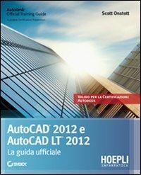 Autocad 2012 e Autocad LT 2012. La guida ufficiale - Scott Onstott - copertina