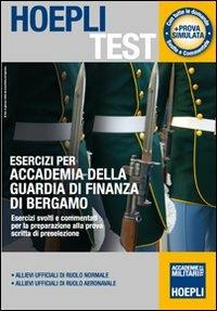 Esercizi per Accademia della Guardia di Finanza di Bergamo. Esercizi svolti e commentati per la preparazione alla prova scritta di preselezione - copertina