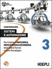 Sistemi e automazione. Per l'indirizzo Meccanica, meccatronica ed energia degli Istituti Tecnici settore Tecnologico. Vol. 3 - Guido Bergamini - copertina