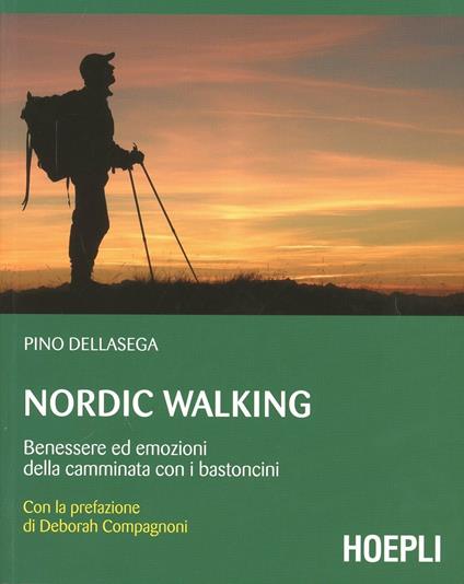 Nordic walking. Benessere ed emozioni della camminata coi bastoncini - Pino Dellasega - copertina