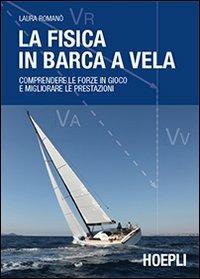 La fisica in barca a vela. Comprendere le forze in gioco e migliorare le prestazioni - Laura Romanò - copertina