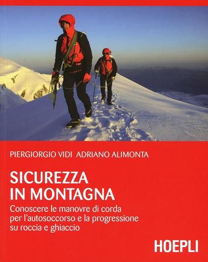 sicurezza in montagna. Conoscere le manovre di corda per l'autosoccorso e la progressione su roccia e ghiaccio - Piergiorgio Vidi,Adriano Alimonta - copertina