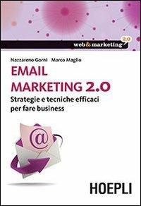 Email marketing 2.0. Strategie e tecniche efficaci per fare business - Nazzareno Gorni,Marco Maglio - copertina
