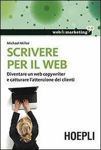 Scrivere per il web. Diventare un web copywriter e catturare l'attenzione dei clienti - Michael Miller - copertina