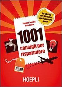 1001 consigli per risparmiare. Con CD-ROM - Antonio Scuglia,Pino Staffa - copertina
