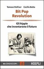 Bit Pop Revolution. Gli hippie che inventarono il futuro