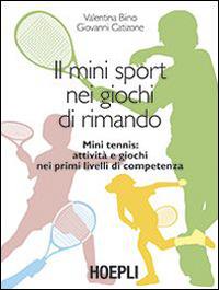 Il mini sport nei giochi di rimando. Mini tennis: attività e giochi nei primi livelli di competenza - Valentina Biino,Giovanni Catizone - copertina