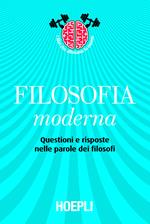 Filosofia moderna. Questioni e risposte nelle parole dei filosofi