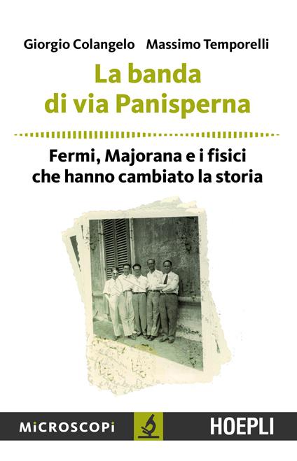 La banda di via Panisperna. Fermi, Majorana e i fisici che hanno cambiato la storia - Giorgio Colangelo,Massimo Temporelli - ebook