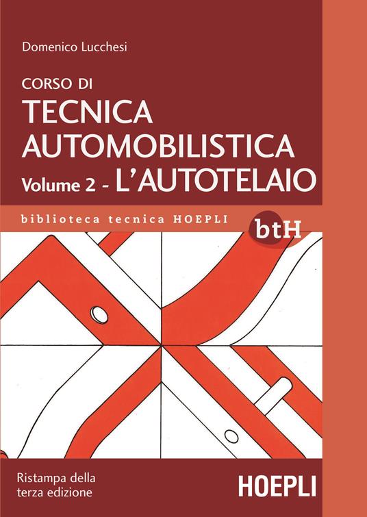 Corso di tecnica automobilistica. Vol. 2: L'autotelaio. - Domenico Lucchesi  - Libro - Hoepli - Biblioteca Tecnica Hoepli | IBS