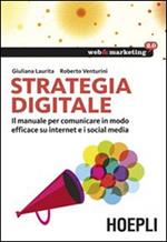 Strategia digitale. Il manuale per comunicare in modo efficace su internet e i social media