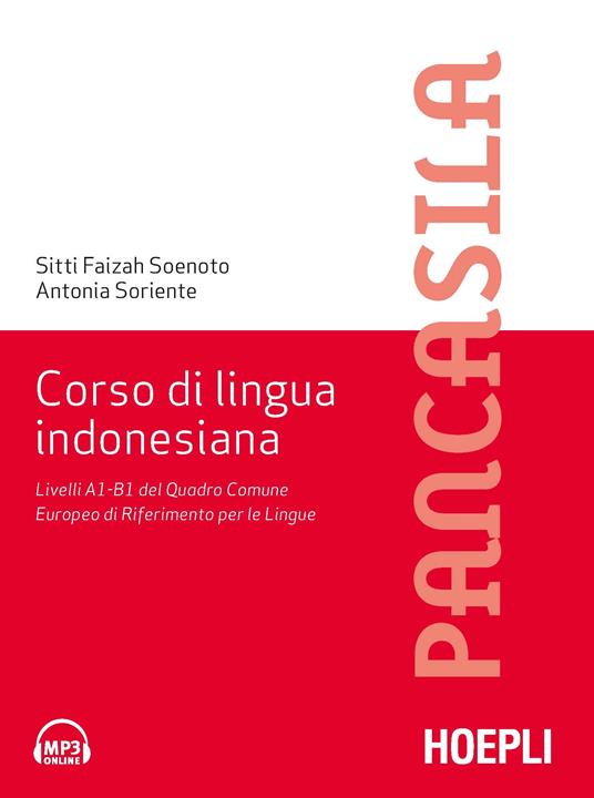 Corso di lingua indonesiana. Livelli A1-B1 del Quadro Comune Europeo di  Riferimento per le Lingue - Fayzah Soenoto Rivai - Antonia Soriente - -  Libro - Hoepli - Corsi di lingua