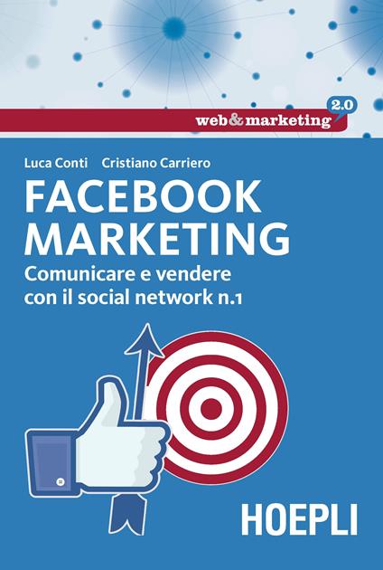 Facebook marketing. Comunicare e vendere con il social network n. 1 - Luca Conti,Cristiano Carriero - copertina