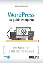 Wordpress. La guida completa. Creare blog e siti professionali