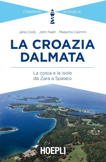 La Croazia dalmata. La costa e le isole da Zara a Spalato - Jane Cody -  John Nash - - Libro - Hoepli - Itinerari in barca | IBS